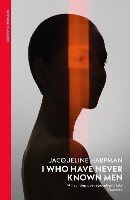 I Who Have Never Known Men: Discover the haunting, heart-breaking post-apocalyptic tale - Jacqueline Harpman - cover
