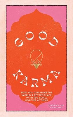 Good Karma: How You Can Make the World a Better Place with 100 Small Positive Actions - Simone Raihmann,Adi Raihmann - cover