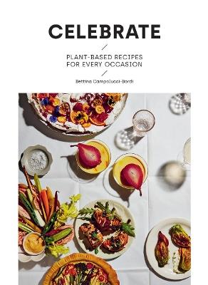 Celebrate: Plant Based Recipes for Every Occasion - Bettina Campolucci Bordi - cover