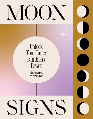 Moon Signs: Unlock Your Inner Luminary Power - Narayana Montufar - cover