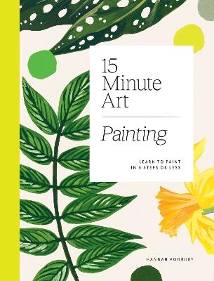 15-minute Art Painting: Learn to Paint in 6 Steps or Less - Hannah Podbury - cover