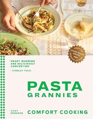 Pasta Grannies: Comfort Cooking: Traditional Family Recipes From Italy’s Best Home Cooks - Vicky Bennison - cover