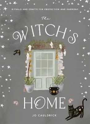 The Witch's Home: Rituals and Crafts for Protection and Harmony - Jo Cauldrick - cover