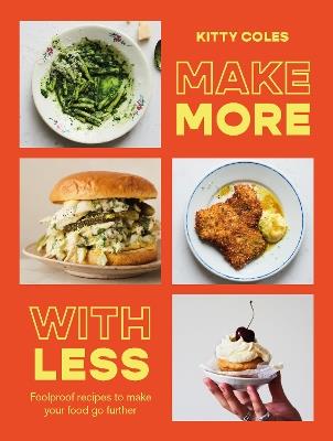 Make More With Less: Foolproof Recipes to Make Your Food Go Further - Kitty Coles - cover