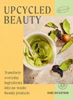 UpCycled Beauty: Transform Everyday Ingredients into No-Waste Beauty Products