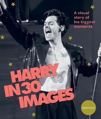 Harry in 30 Images: A Visual Story of His Biggest Moments - Hardie Grant Books - cover