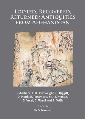 Looted, Recovered, Returned: Antiquities from Afghanistan: A detailed scientific and conservation record of a group of ivory and bone furniture overlays excavated at Begram, stolen from the National Museum of Afghanistan, privately acquired on behalf of Kabul, analysed and conserved at the British Museum and returned to the National Museum in 2012 - Janet Ambers,C. R. Cartwright,C. Higgitt - cover