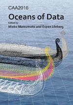 CAA2016: Oceans of Data: Proceedings of the 44th Conference on Computer Applications and Quantitative Methods in Archaeology