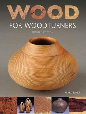 Wood for Woodturners (Revised Edition) - M Baker - cover