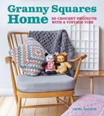 Granny Squares Home: 20 Projects with a Vintage Vibe