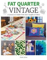 Fat Quarter: Vintage: 25 Projects to Make from Short Lengths of Fabric