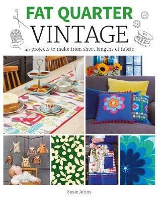 Fat Quarter: Vintage: 25 Projects to Make from Short Lengths of Fabric - Susie Johns - cover