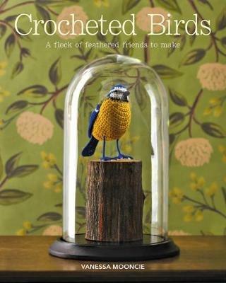 Crocheted Birds: A Flock of Feathered Friends to Make - Vanessa Mooncie - cover
