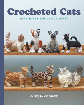 Crocheted Cats: 10 Feline Friends to Crochet - Vanessa Mooncie - cover