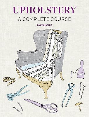 Upholstery: A Complete Course - New Edition - David James - cover