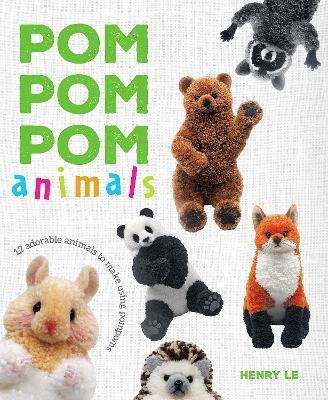 Pom Pom Pom Animals: 12 Adorable Animals to Make Using Pompoms - Henry Le - cover