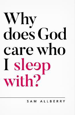 Why Does God Care Who I Sleep With? - Sam Allberry - cover