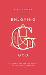 Enjoying God: Experience the power and love of God in everyday life