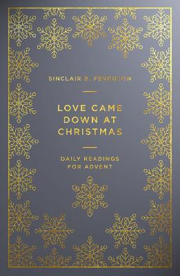 Love Came Down at Christmas: A Daily Advent Devotional - Sinclair B Ferguson - cover