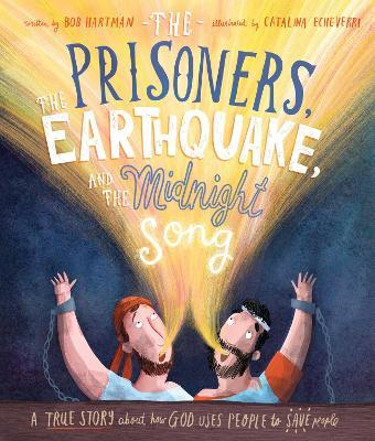 The Prisoners, the Earthquake, and the Midnight Song Storybook: A true story about how God uses people to save people - Bob Hartman - cover