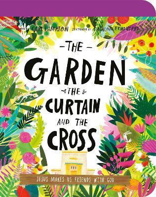 The Garden, the Curtain, and the Cross Board Book: The True Story of Why Jesus Died and Rose Again - Carl Laferton - cover