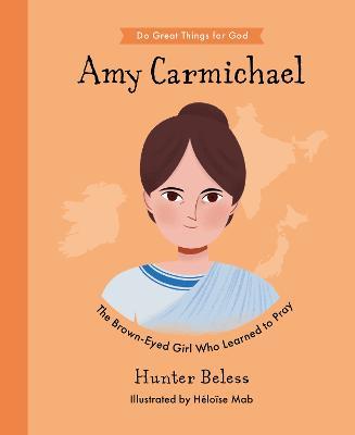 Amy Carmichael: The Brown-Eyed Girl Who Learned to Pray - Hunter Beless - cover