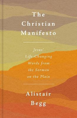 The Christian Manifesto: Jesus’ Life-Changing Words from the Sermon on the Plain - Alistair Begg - cover