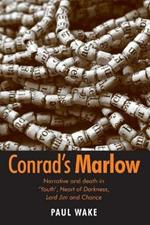 Conrad'S Marlow: Narrative and Death in 'Youth', Heart of Darkness, Lord Jim and Chance