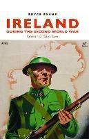 Ireland During the Second World War: Farewell to Plato's Cave - Bryce Evans - cover