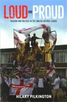 Loud and Proud: Passion and Politics in the English Defence League - Hilary Pilkington - cover