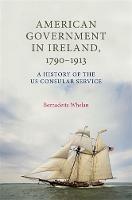 American Government in Ireland, 1790-1913: A History of the Us Consular Service