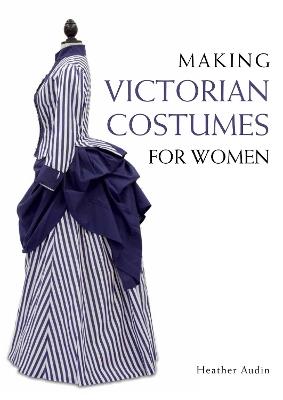 Making Victorian Costumes for Women - Heather Audin - cover