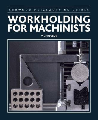 Workholding for Machinists - Tim Stevens - cover