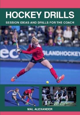 Hockey Drills: Session Ideas and Drills for the Coach - Mal Alexander - cover