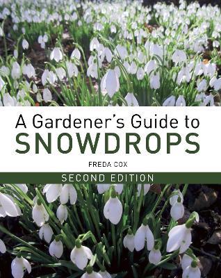 A Gardener's Guide to Snowdrops: Second Edition - Freda Cox - cover