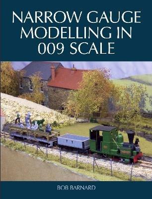 Narrow Gauge Modelling in 009 Scale - Bob Barnard - cover