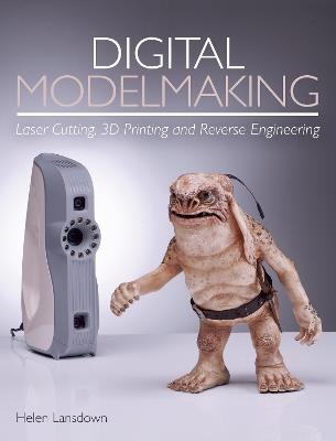 Digital Modelmaking: Laser Cutting, 3D Printing and Reverse Engineering - Helen Lansdown - cover