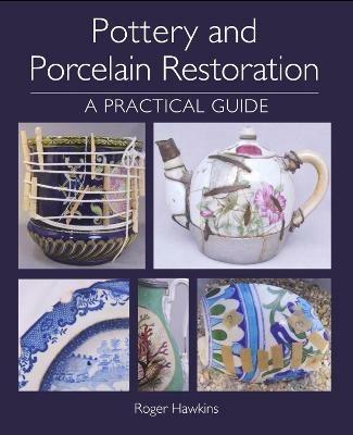 Pottery and Porcelain Restoration: A Practical Guide - Roger Hawkins - cover