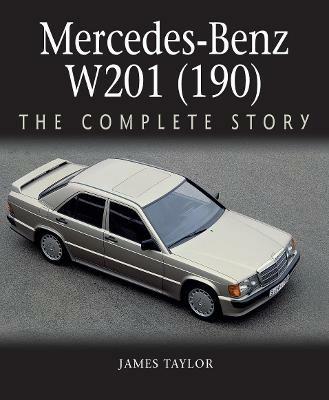 Mercedes-Benz W201 (190): The Complete Story - James Taylor - cover