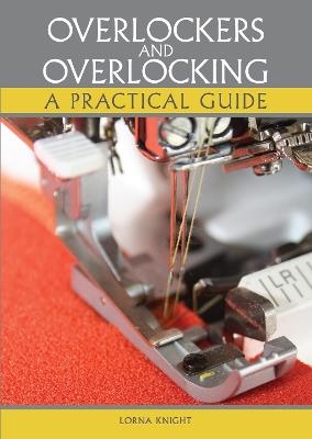 Overlockers and Overlocking: A practical guide - Lorna Knight - cover