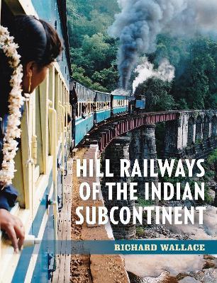 Hill Railways of the Indian Subcontinent - Richard Wallace - cover