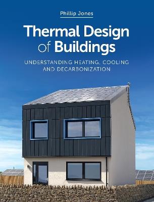 Thermal Design of Buildings: Understanding Heating, Cooling and Decarbonisation - Phillip Jones - cover