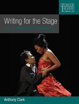 Writing for the Stage: The Playwright's Handbook - Anthony Clark - cover