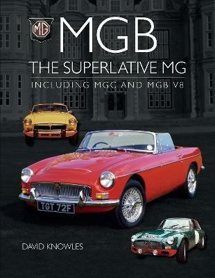 MGB - The superlative MG: Including MGC and MGB V8 - David Knowles - cover