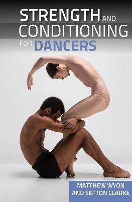 Strength and Conditioning for Dancers - Matthew Wyon,Sefton Clarke - cover