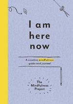 I Am Here Now: A creative mindfulness guide and journal