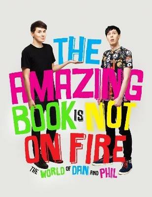 The Amazing Book is Not on Fire: The World of Dan and Phil - Dan Howell,Phil Lester - cover