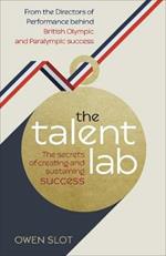 The Talent Lab: The secret to finding, creating and sustaining success