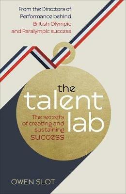 The Talent Lab: The secret to finding, creating and sustaining success - Owen Slot,Simon Timson,Chelsea Warr - cover