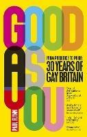 Good As You: From Prejudice to Pride - 30 Years of Gay Britain